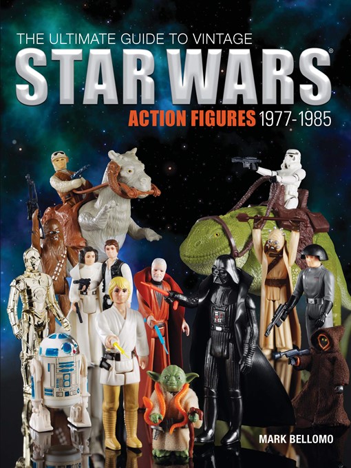 Title details for The Ultimate Guide to Vintage Star Wars Action Figures, 1977-1985 by Mark Bellomo - Available